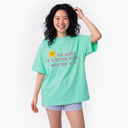 The World Is A Better Place With You In It T Shirts