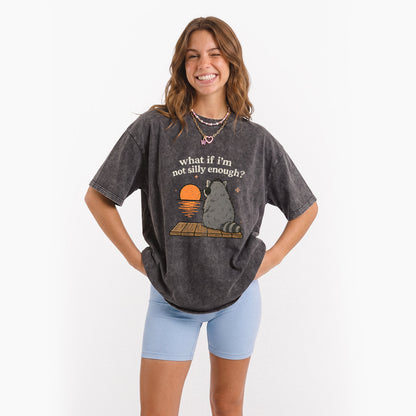 What If I am Not Silly Enough Raccoon Washed Tees
