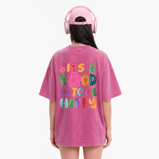 It is a Good Day To Be Happy Back Design Washed Tees