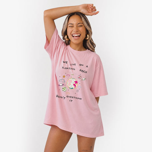 We Live On A Floating Rock Dont Overthink It T Shirts