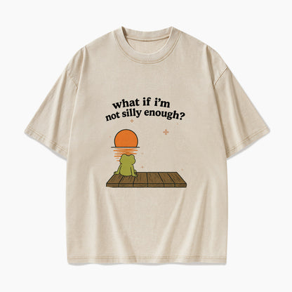 What If I am Not Silly Enough Frog Washed Tees