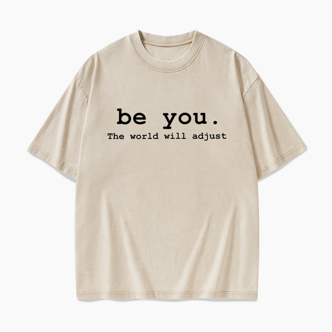 Be You The World Will Adjust Washed Tees