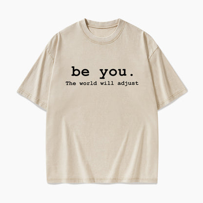 Be You The World Will Adjust Washed Tees