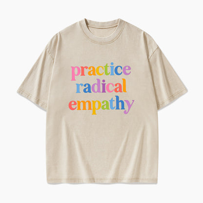 Practice Radical Empathy Washed Tees