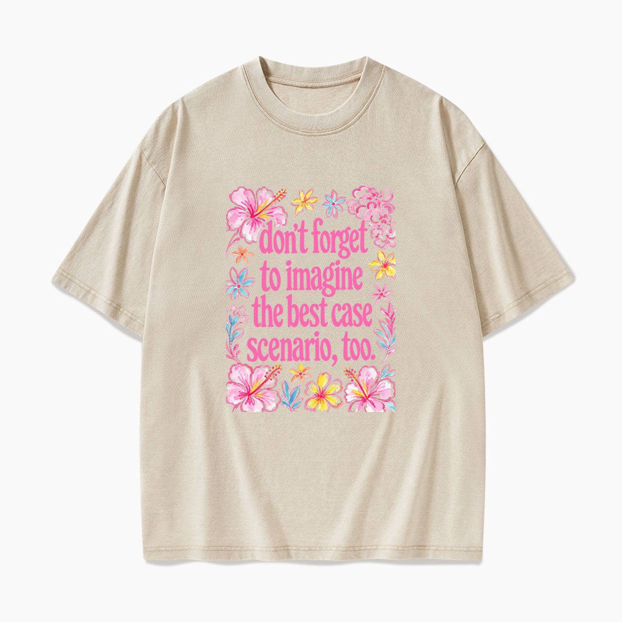 Do Not Forget to Imagine the Best Case Scenario too Washed Tees