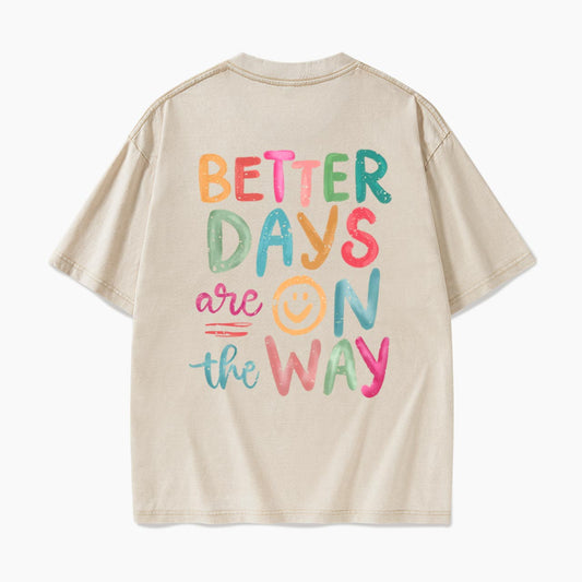 Better Days Are On The Way Back Washed Tees