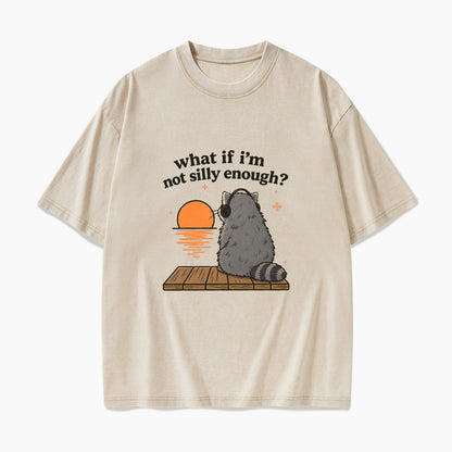 What If I am Not Silly Enough Raccoon Washed Tees