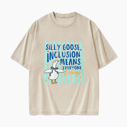 Silly Goose Inclusion Means Everyone Belongs Washed Tees