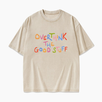 Overthink The Good Stuff Washed Tees