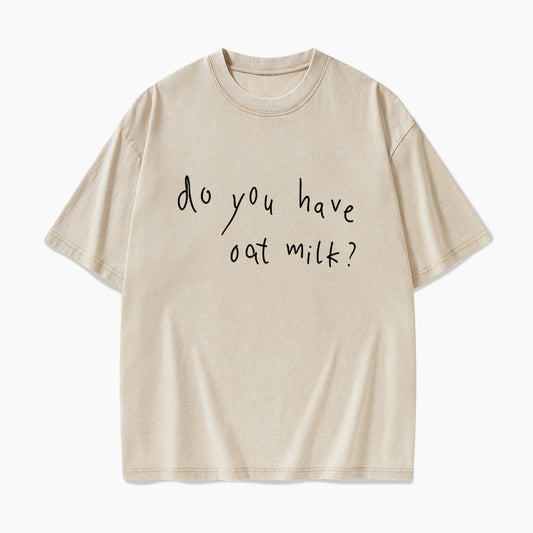 Do you Have Oat Milk Washed Tees