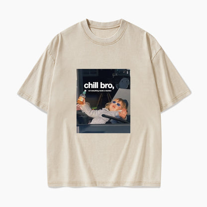 Chill Bro Not Everything Needs a Reaction Washed Tees