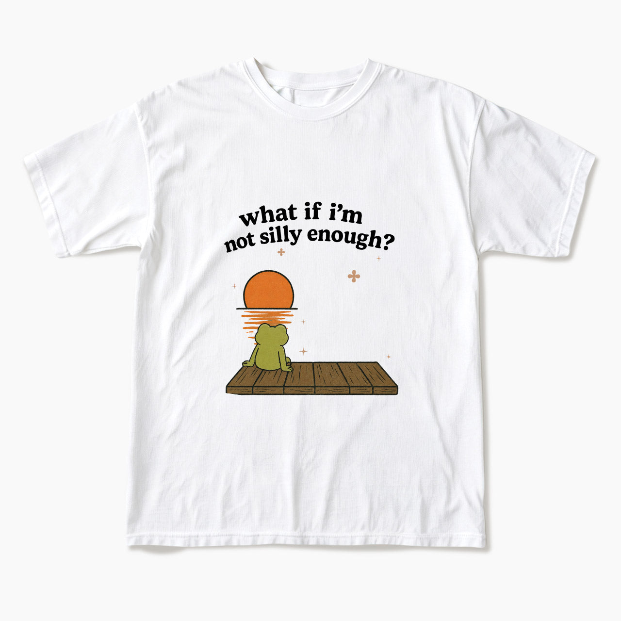 What If I am Not Silly Enough Frog T Shirts