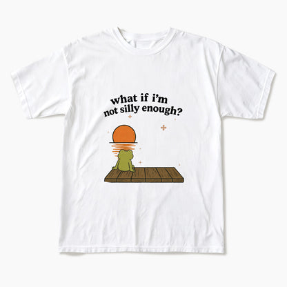 What If I am Not Silly Enough Frog T Shirts