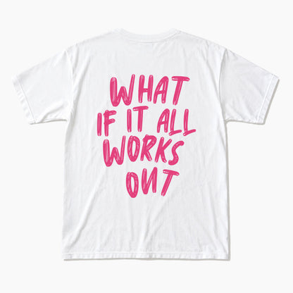 What If It All Works Out Back T Shirts
