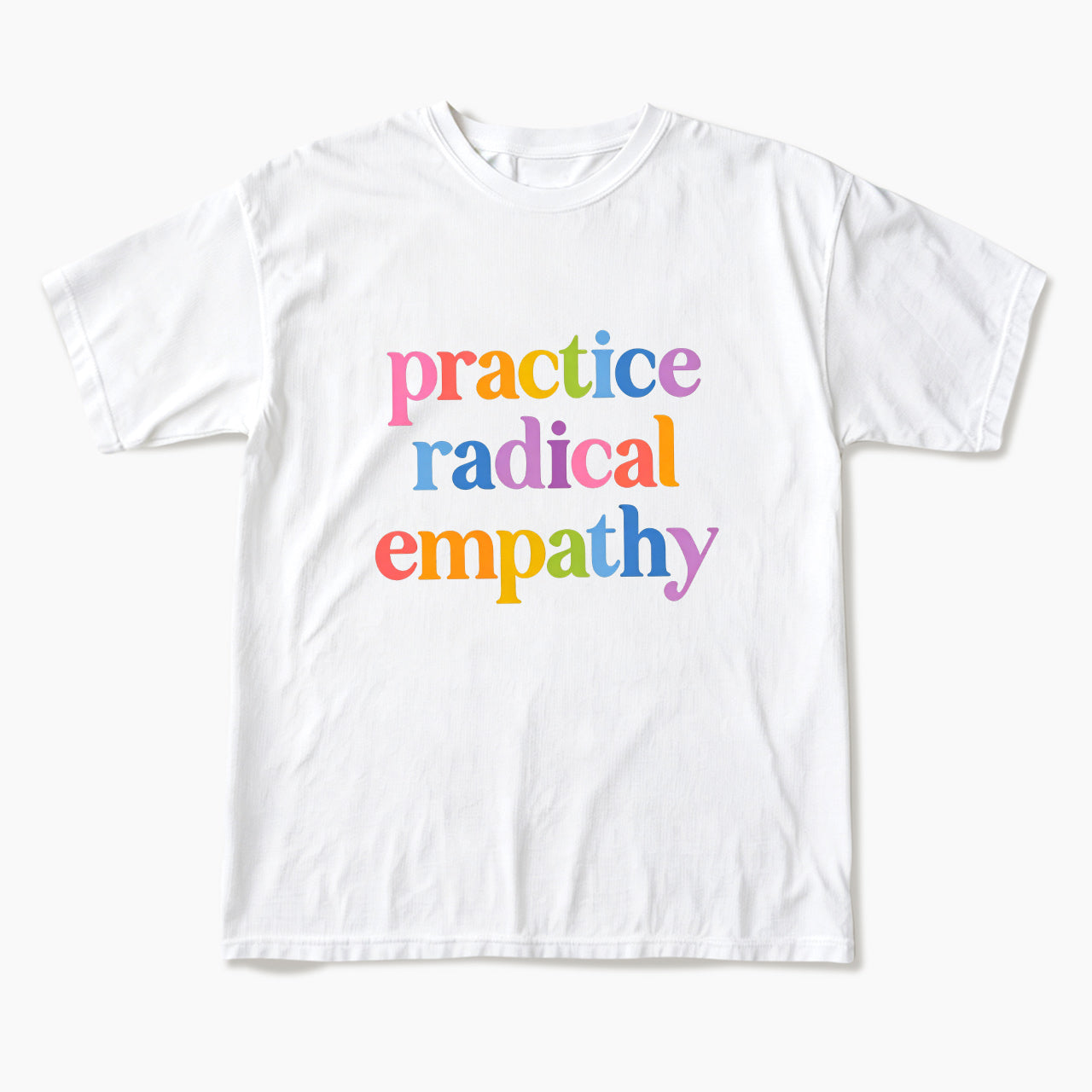 Practice Radical Empathy T Shirts