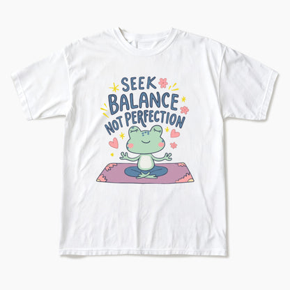Seek Balance Not Perfection T Shirts