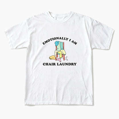 Emotionally I Am Chair Laundry T Shirts