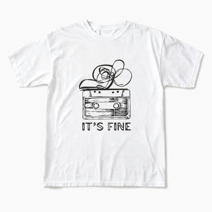 Cassette Tape It is Fine T Shirts