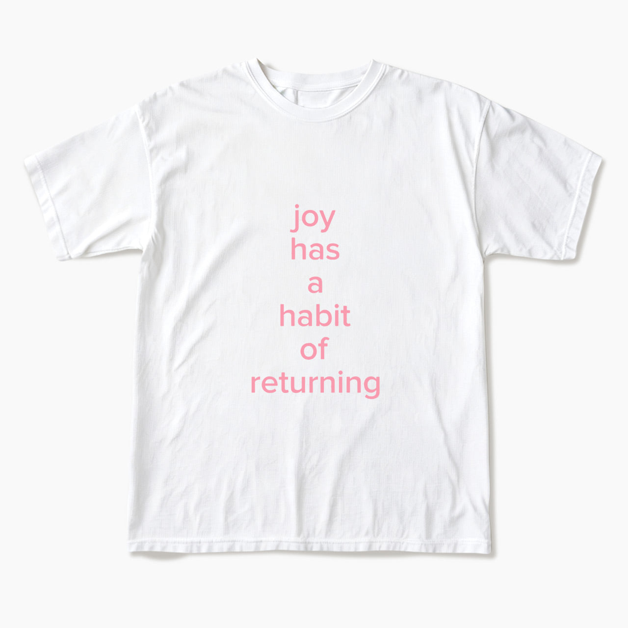 Joy Has A Habit Of Returning T Shirts