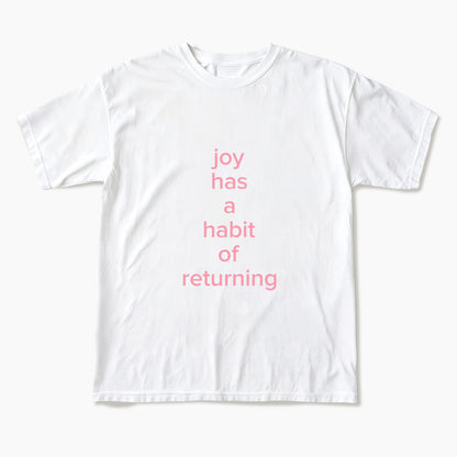 Joy Has A Habit Of Returning T Shirts