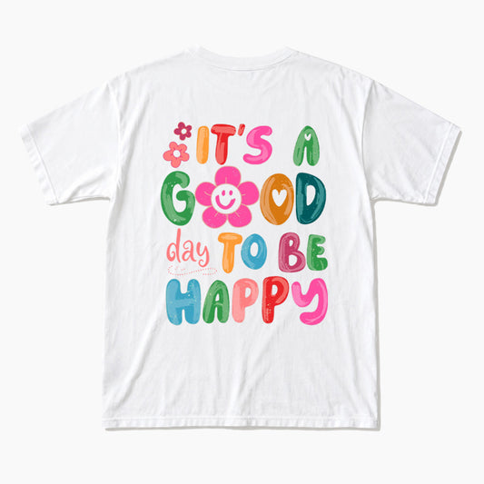 It is a Good Day To Be Happy Back Design T Shirts