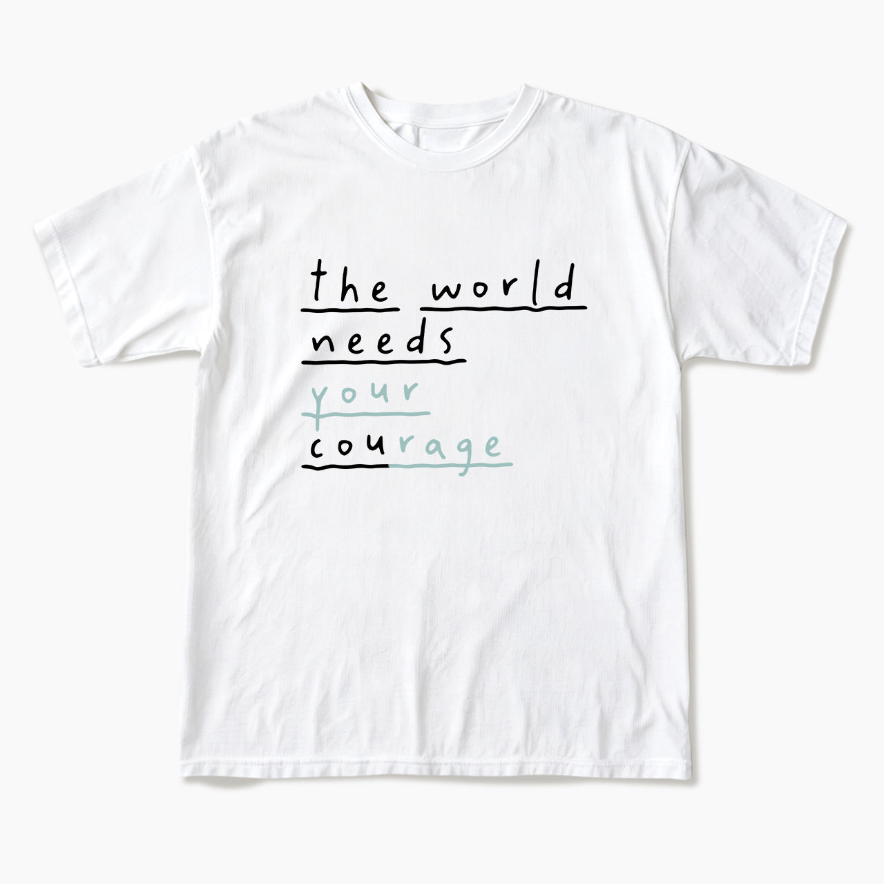 The World Needs Your Courage T Shirts