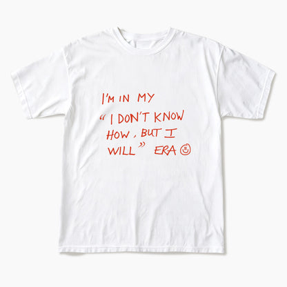 I Dont Know How But I Will T Shirts