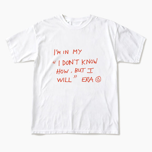 I Dont Know How But I Will T Shirts