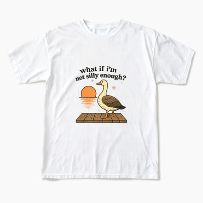 What If I am Not Silly Enough Goose T Shirts