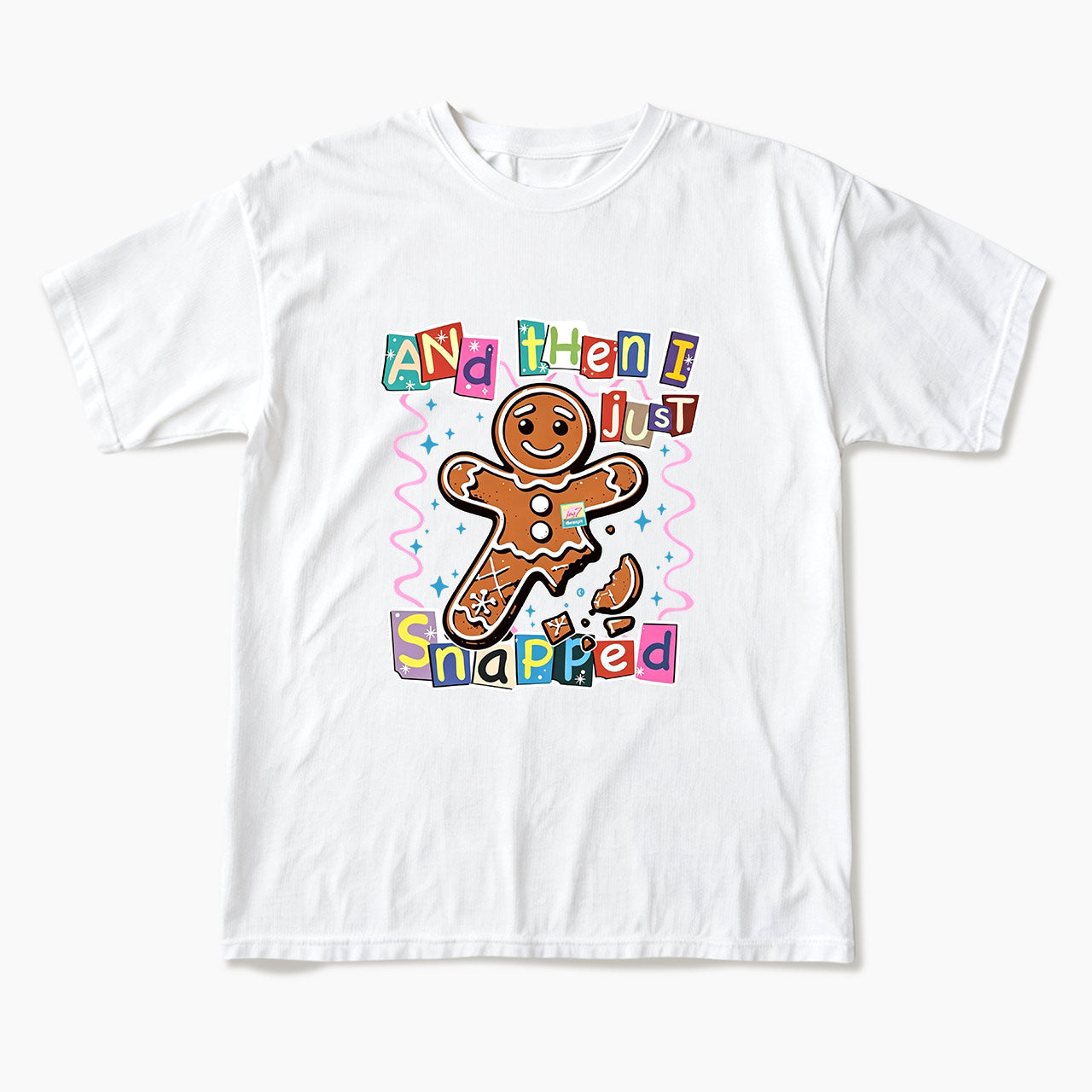 Gingerbread And Then I Just Snapped Christmas T Shirts