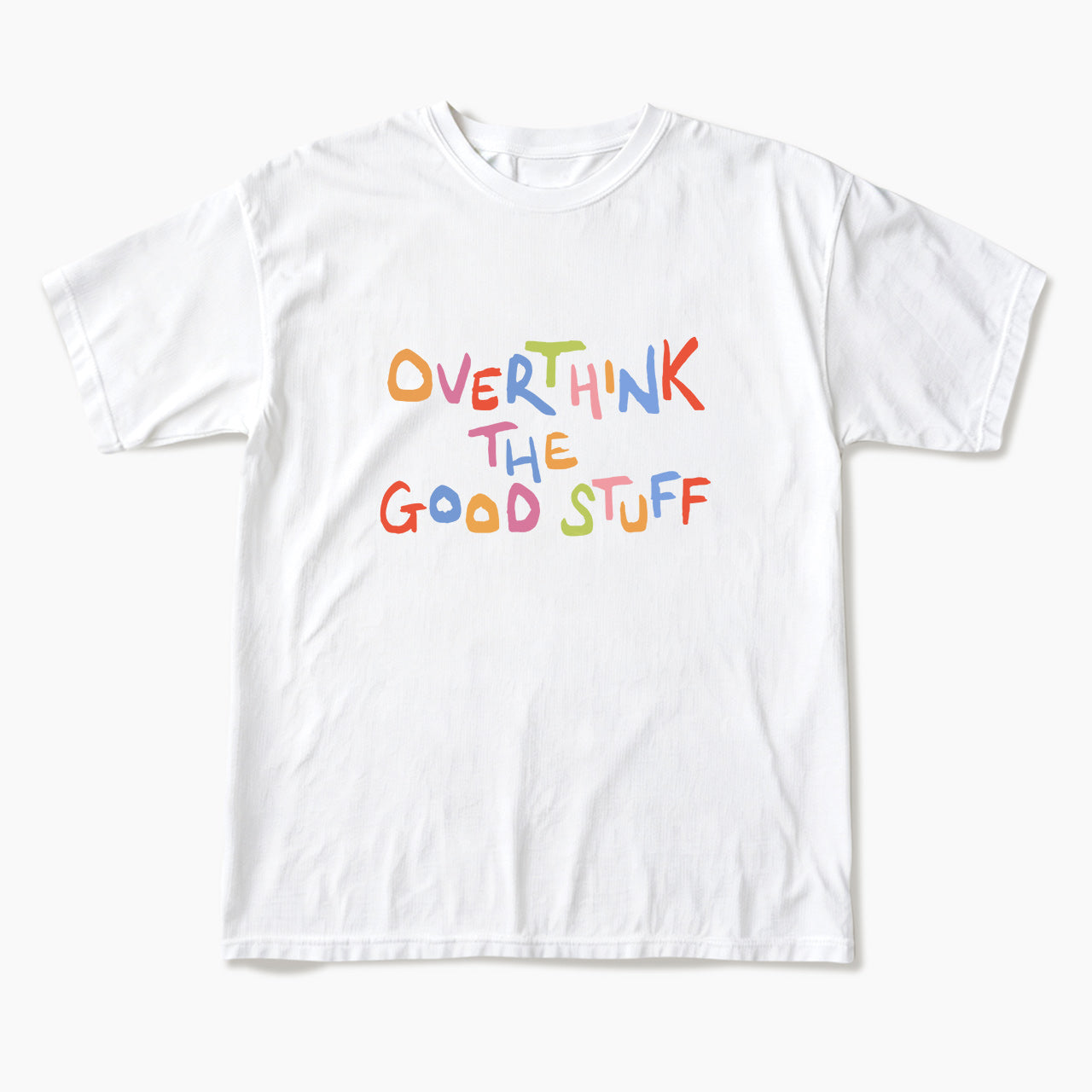 Overthink The Good Stuff T Shirts