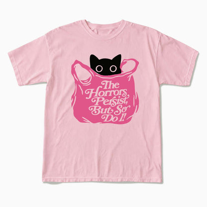 The Horrors Persist But So Do I T Shirts