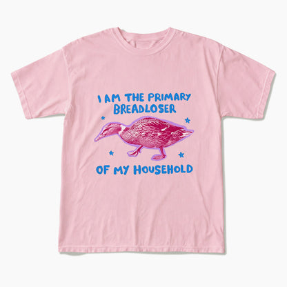 I am the Primary Breadloser of my Household T Shirts