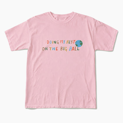 Doing My Best On The Big Ball T Shirts