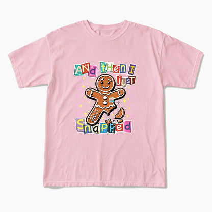 Gingerbread And Then I Just Snapped Christmas T Shirts