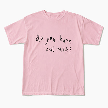Do you Have Oat Milk T Shirts