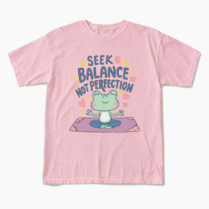 Seek Balance Not Perfection T Shirts