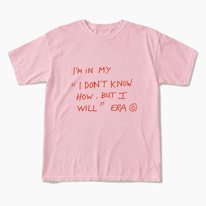 I Dont Know How But I Will T Shirts