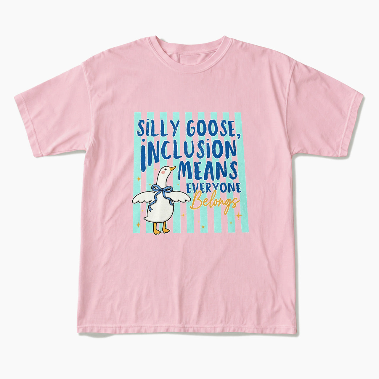 Silly Goose Inclusion Means Everyone Belongs T Shirts