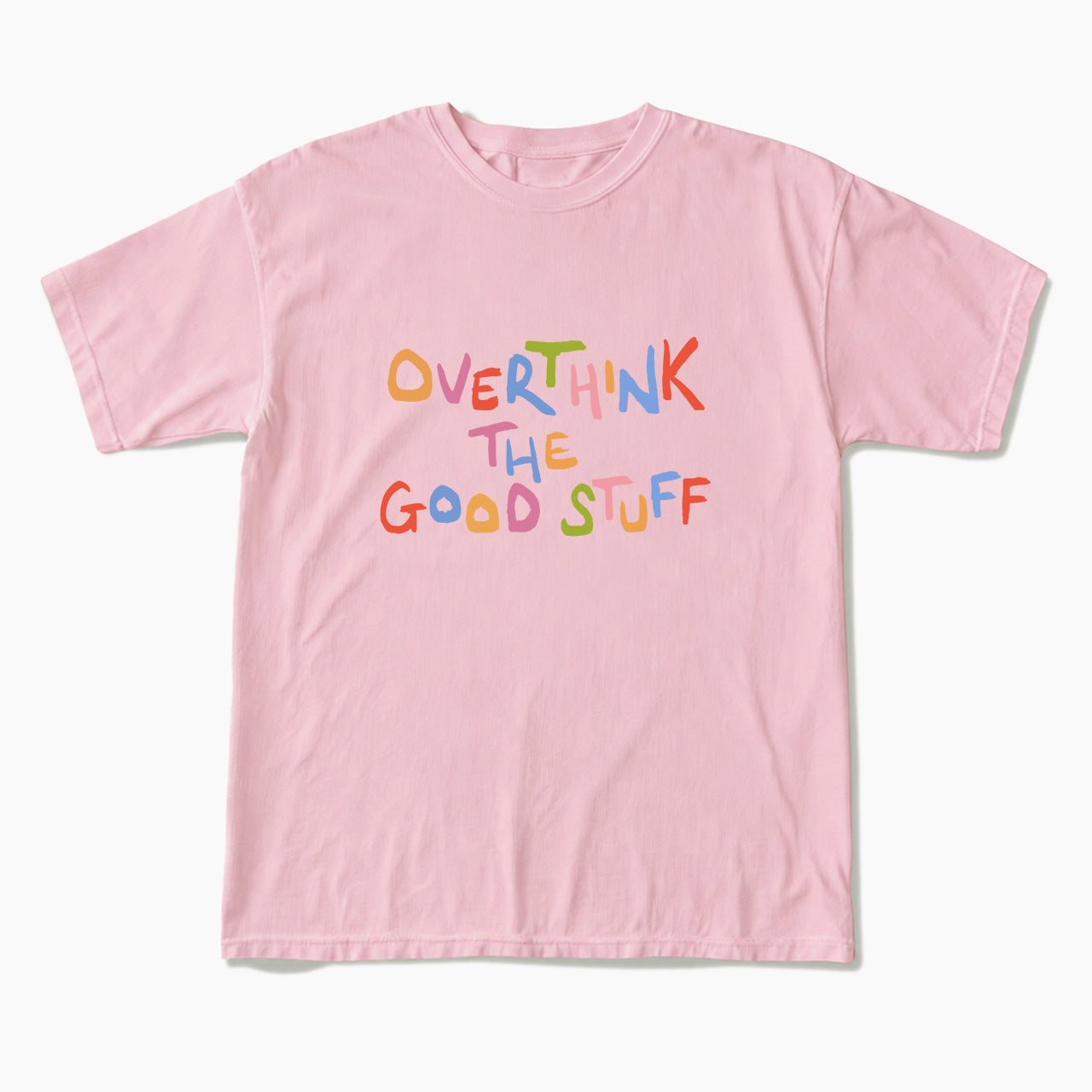 Overthink The Good Stuff T Shirts