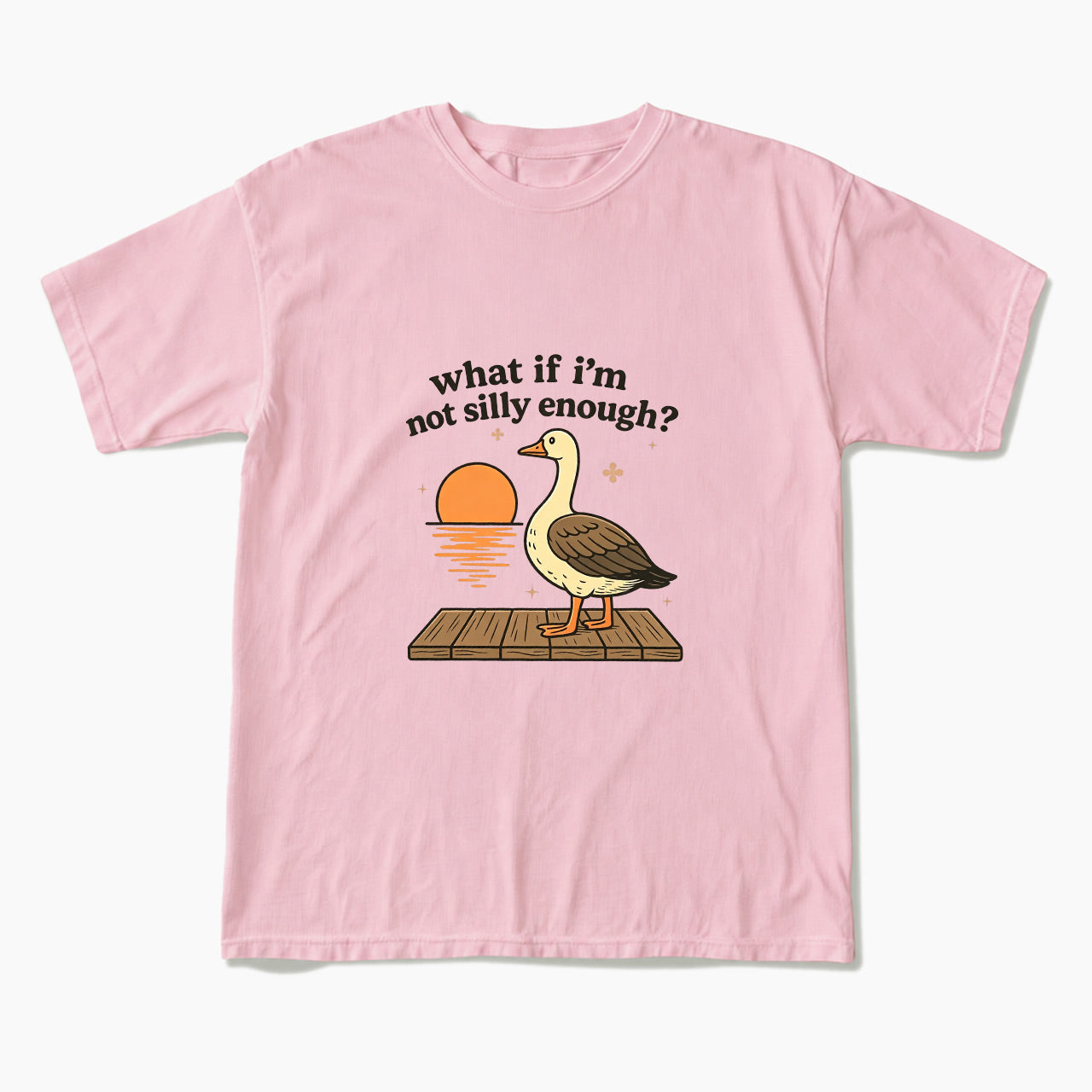 What If I am Not Silly Enough Goose T Shirts