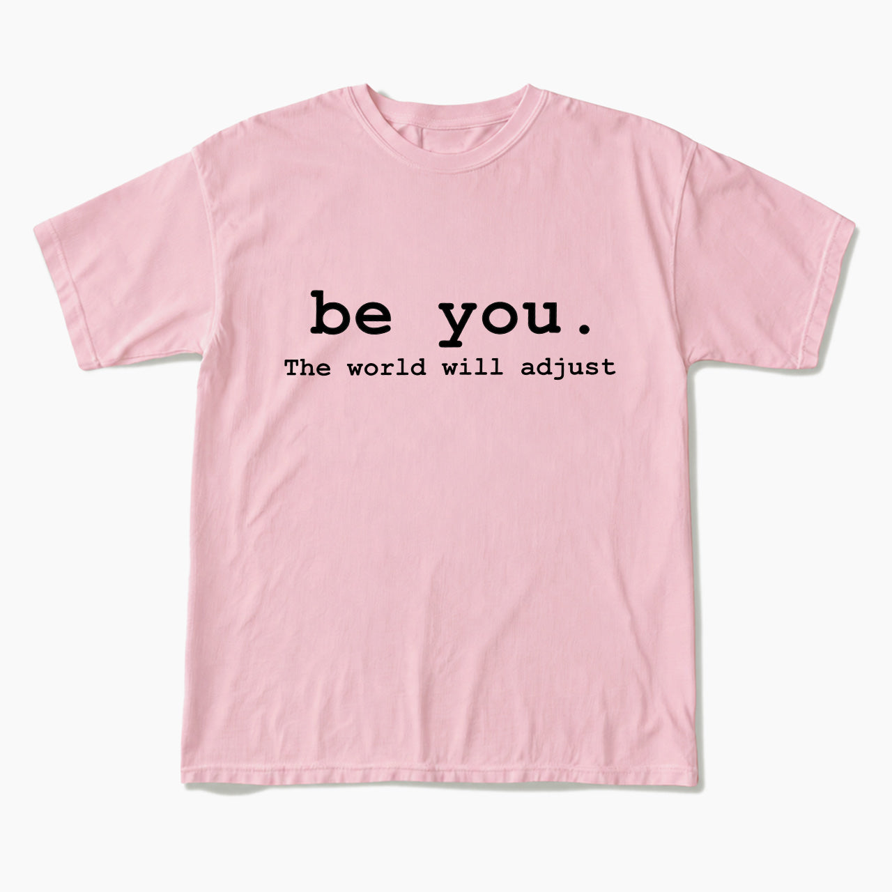 Be You The World Will Adjust T Shirts