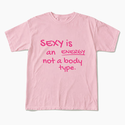 SEXY is an ENERGY not a body type T Shirts